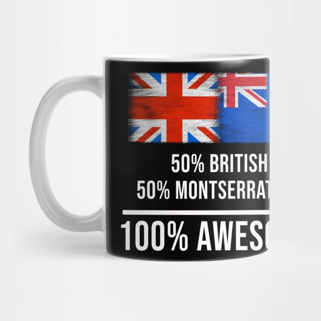 50% British 50% Montserratian 100% Awesome - Gift for Montserratian Heritage From Montserrat by Country Flags